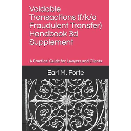 Voidable Transactions (F/K/A Fraudulent Transfer) Handbook 3D Supplement: A Practical Guide for Lawyers and Clients