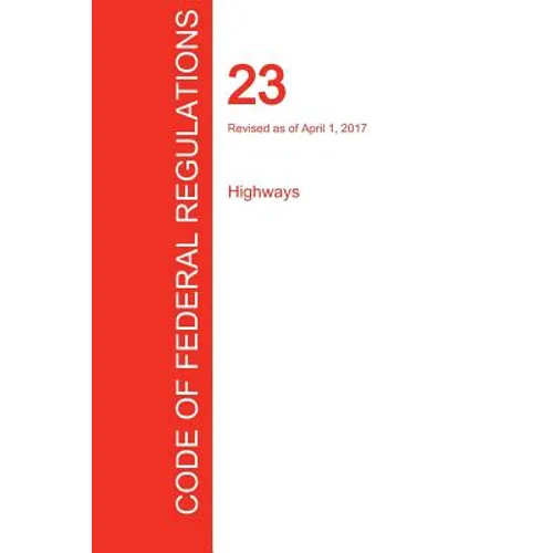 CFR 23, Highways, April 01, 2017 (Volume 1 of 1)