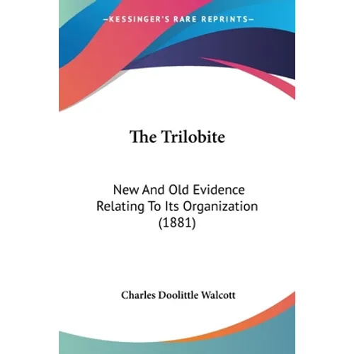 The Trilobite: New And Old Evidence Relating To Its Organization (1881)