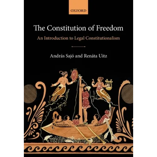 The Constitution of Freedom: An Introduction to Legal Constitutionalism