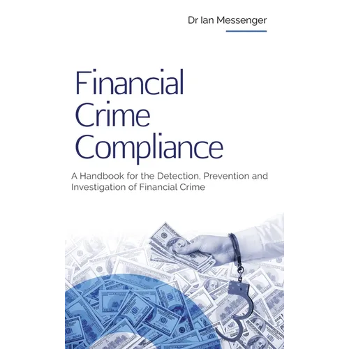 Financial Crime Compliance: A Handbook for the Detection, Prevention and Investigation of Financial Crime