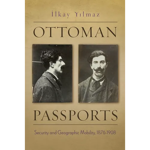 Ottoman Passports: Security and Geographic Mobility, 1876-1908