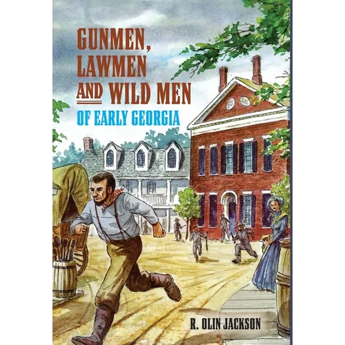 Gunmen, Lawmen and Wild Men of Early Georgia