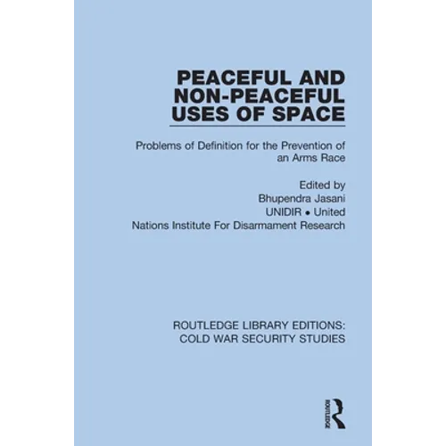 Peaceful and Non-Peaceful Uses of Space: Problems of Definition for the Prevention of an Arms Race