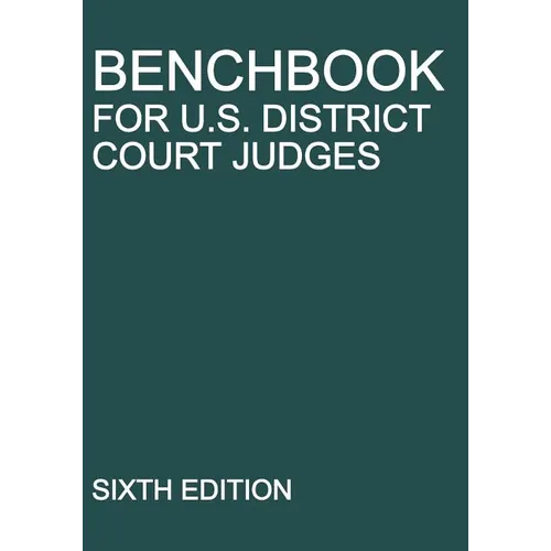 Benchbook for U.S. District Court Judges: Sixth Edition