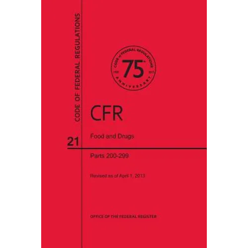 Code of Federal Regulations, Title 21, Food and Drugs, PT. 200-299, Revised as of April 1, 2013