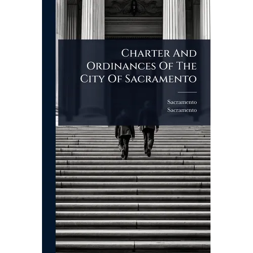 Charter And Ordinances Of The City Of Sacramento