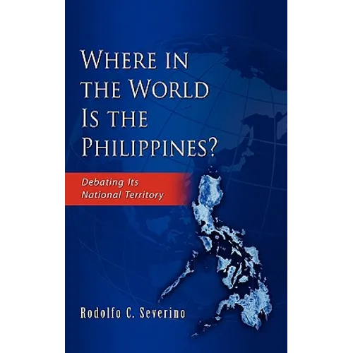 Where in the World Is the Philippines? Debating Its National Territory