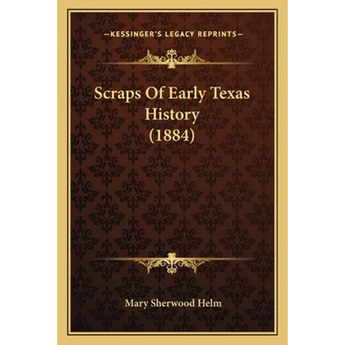 Scraps Of Early Texas History (1884)