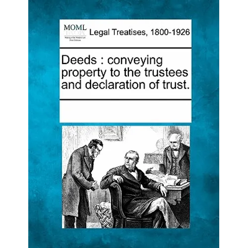 Deeds: Conveying Property to the Trustees and Declaration of Trust.