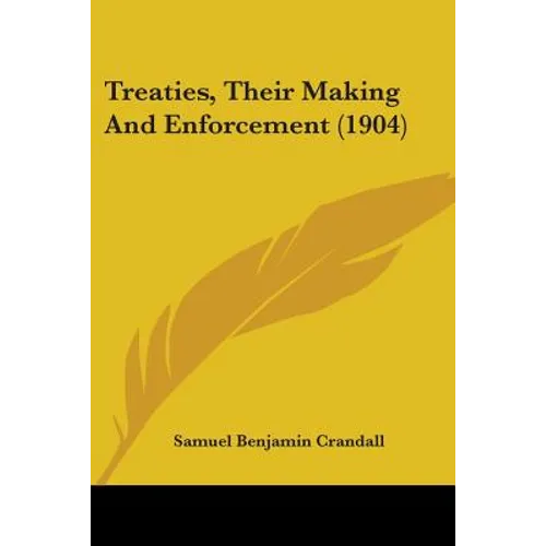 Treaties, Their Making And Enforcement (1904)