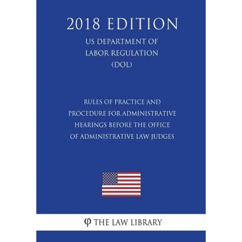 Rules of Practice and Procedure for Administrative Hearings Before the Office of Administrative Law Judges (US Department of Labor Regulation) (DOL) (