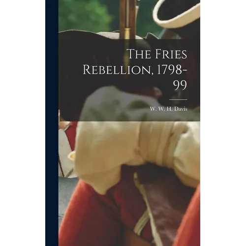 The Fries Rebellion, 1798-99