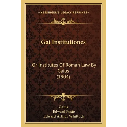 Gai Institutiones: Or Institutes Of Roman Law By Gaius (1904)