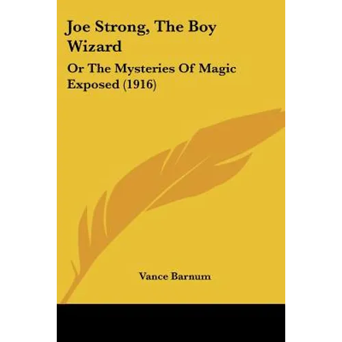 Joe Strong, The Boy Wizard: Or The Mysteries Of Magic Exposed (1916)