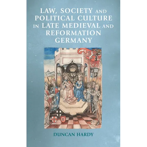 Law, Society and Political Culture in Late Medieval and Reformation Germany