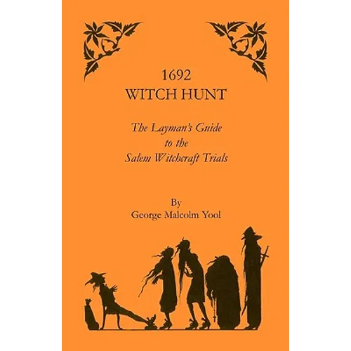 1692 Witch Hunt: The Layman's Guide to the Salem Witchcraft Trials