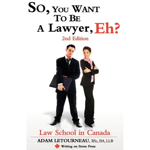 So, You Want to Be a Lawyer, Eh? Law School in Canada, 2nd Edition