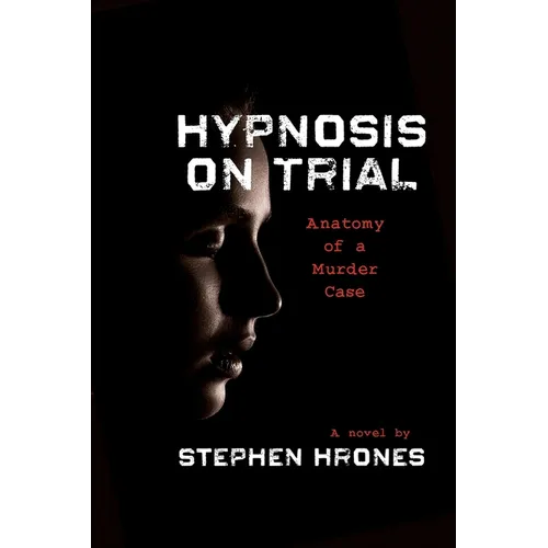 Hypnosis on Trial: Anatomy of a Murder Case