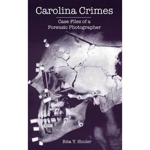 Carolina Crimes: Case Files of a Forensic Photographer