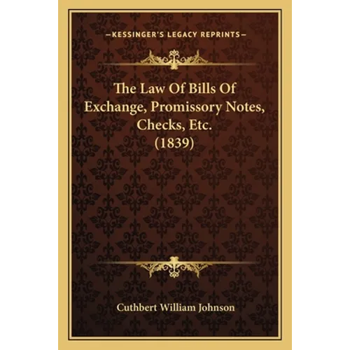 The Law Of Bills Of Exchange, Promissory Notes, Checks, Etc. (1839)
