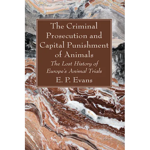 The Criminal Prosecution and Capital Punishment of Animals
