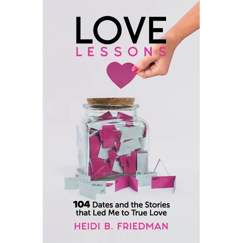 Love Lessons: 104 Dates and the Stories That Led Me to True Love