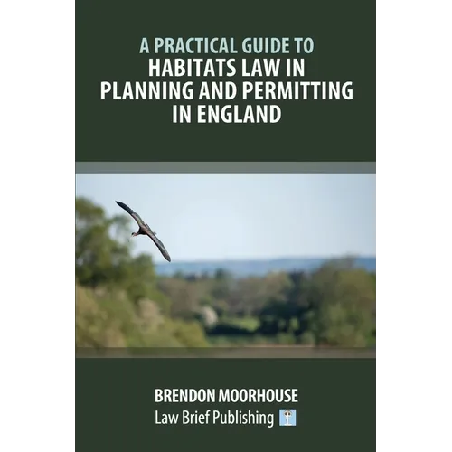 A Practical Guide to Habitats Law in Planning and Permitting in England