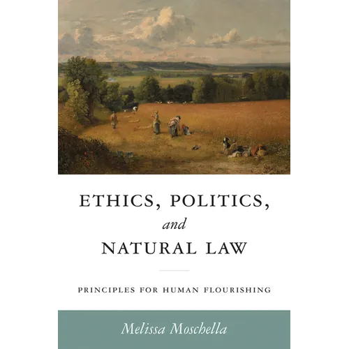 Ethics, Politics, and Natural Law: Principles for Human Flourishing