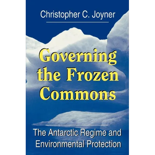 Governing the Frozen Commons: The Antarctic Regime and Environmental Protection