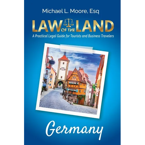 Law of the Land - Germany: A Practical Legal Guide for Tourists and Business Travelers