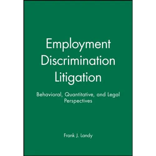 Employment Discrimination Litigation: Behavioral, Quantitative, and Legal Perspectives