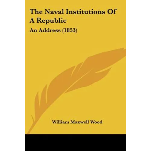 The Naval Institutions Of A Republic: An Address (1853)