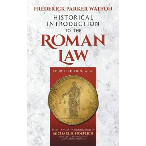 Historical Introduction to the Roman Law. Fourth Edition, Revised (1920): With a New Introduction by Michael H. Hoeflich