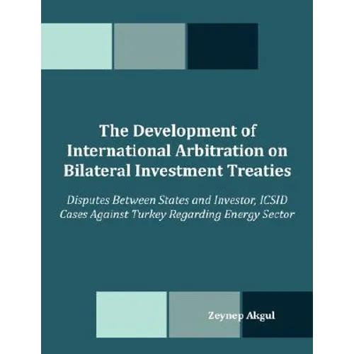 The Development of International Arbitration on Bilateral Investment Treaties: Disputes Between States and Investor, ICSID Cases Against Turkey Regard
