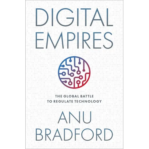 Digital Empires: The Global Battle to Regulate Technology