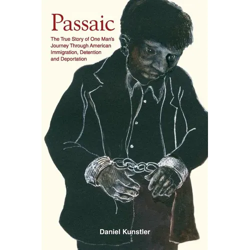 Passaic: The True Story of One Man's Journey Through American Immigration, Detention and Deportation