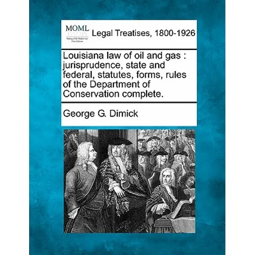 Louisiana Law of Oil and Gas: Jurisprudence, State and Federal, Statutes, Forms, Rules of the Department of Conservation Complete.