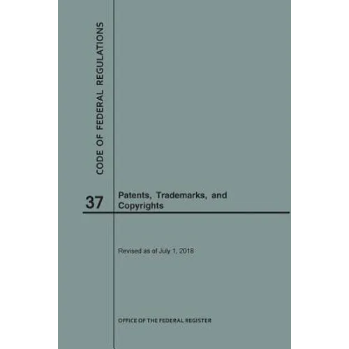 Code of Federal Regulations Title 37, Patents, Trademarks and Copyrights, 2018