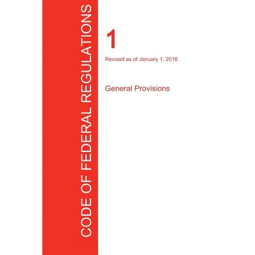 CFR 1, General Provisions, January 01, 2016 (Volume 1 of 1)