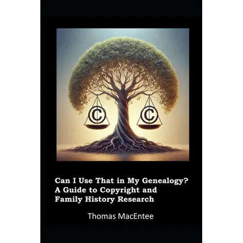 Can I Use That In My Genealogy? A Guide to Copyright and Family History Research