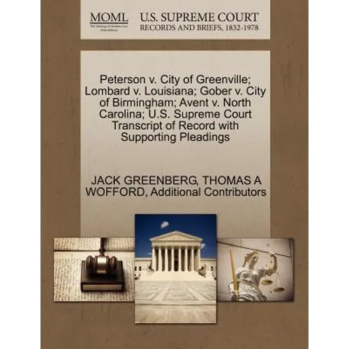 Peterson V. City of Greenville; Lombard V. Louisiana; Gober V. City of Birmingham; Avent V. North Carolina; U.S. Supreme Court Transcript of Record wi