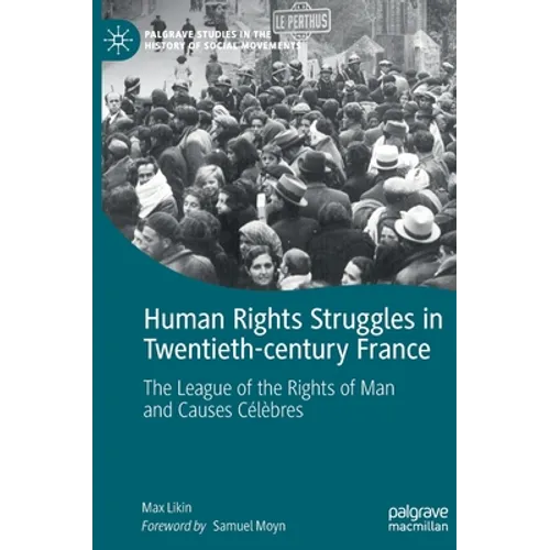 Human Rights Struggles in Twentieth-Century France: The League of the Rights of Man and Causes Célèbres