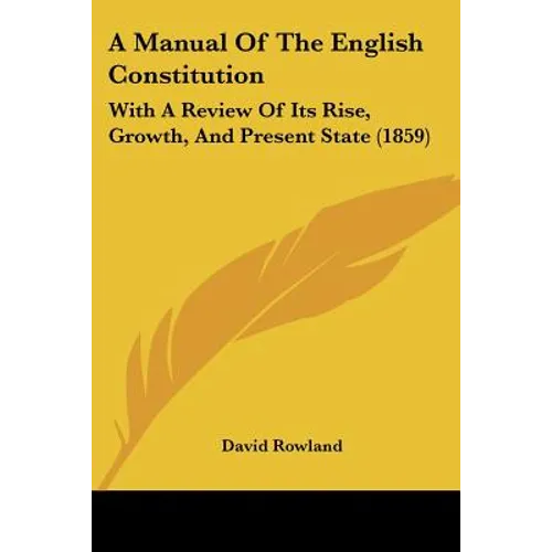 A Manual Of The English Constitution: With A Review Of Its Rise, Growth, And Present State (1859)