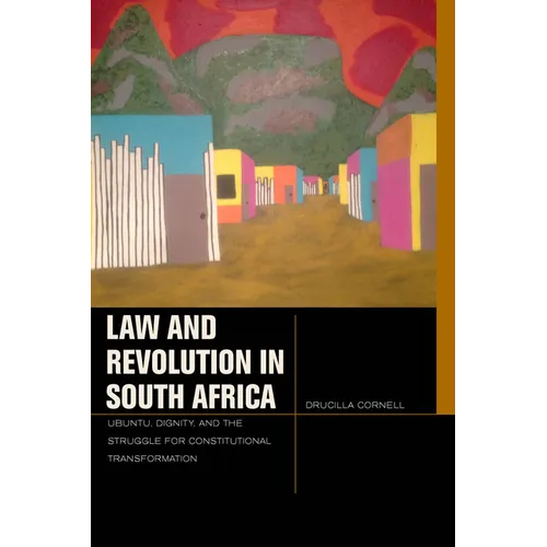 Law and Revolution in South Africa: Ubuntu, Dignity, and the Struggle for Constitutional Transformation