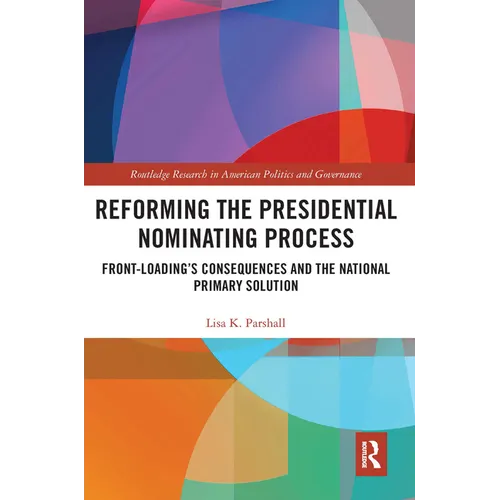 Reforming the Presidential Nominating Process: Front-Loading's Consequences and the National Primary Solution