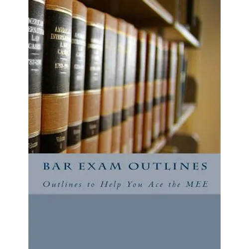 Bar Exam Outlines: Outlines to Help You Ace the MEE