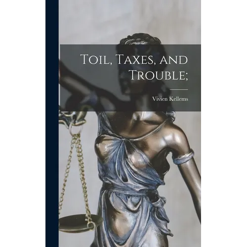 Toil, Taxes, and Trouble;