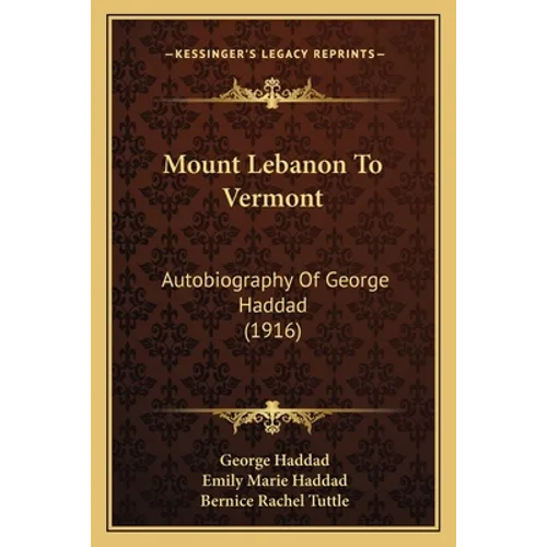 Mount Lebanon To Vermont: Autobiography Of George Haddad (1916)