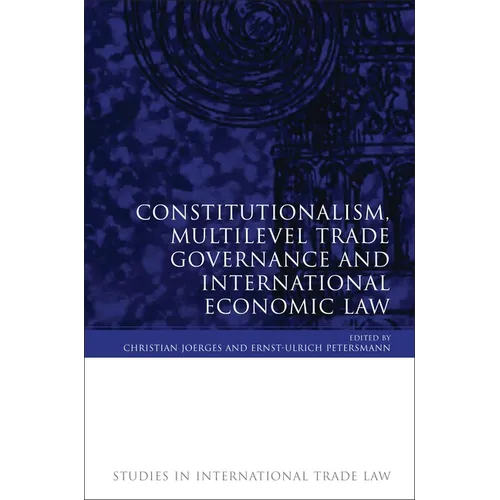 Constitutionalism, Multilevel Trade Governance and International Economic Law (Revised)